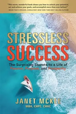 Éxito sin estrés: Los sorprendentes secretos de una vida de pasión, propósito y prosperidad - Stressless Success: The Surprising Secrets to a Life of Passion, Purpose, and Prosperity