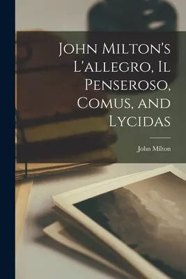 L'allegro, Il Penseroso, Comus y Lycidas de John Milton - John Milton's L'allegro, Il Penseroso, Comus, and Lycidas