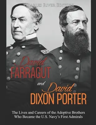 David Farragut y David Dixon Porter: la vida y la carrera de los hermanos adoptivos que se convirtieron en los primeros almirantes de la Marina estadounidense - David Farragut and David Dixon Porter: The Lives and Careers of the Adoptive Brothers Who Became the U.S. Navy's First Admirals