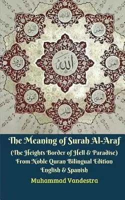 El Significado de la Surah Al-Araf (La Alta Frontera Entre el Infierno y el Paraíso) Del Noble Corán Edición Bilingüe - The Meaning of Surah Al-Araf (The Heights Border Between Hell and Paradise) From Noble Quran Bilingual Edition