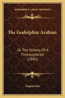 El Godolphin árabe: O la historia de un pura sangre (1845) - The Godolphin Arabian: Or The History Of A Thoroughbred (1845)