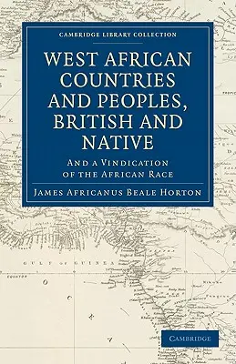 West African Countries and Peoples, British and Native: Y una reivindicación de la raza africana - West African Countries and Peoples, British and Native: And a Vindication of the African Race