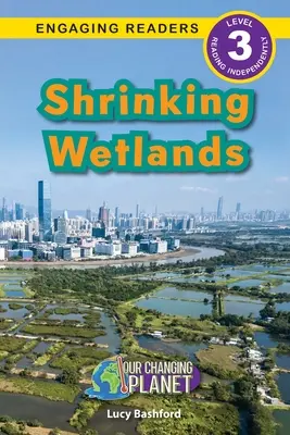 Humedales menguantes: Nuestro planeta cambiante (Lecturas atractivas, Nivel 3) - Shrinking Wetlands: Our Changing Planet (Engaging Readers, Level 3)