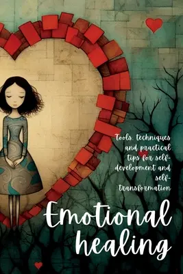 Sanación emocional: Herramientas, técnicas y consejos prácticos para el autodesarrollo y la autotransformación - Emotional Healing: Tools, Techniques and Practical Tips for Self-Development and Self-Transformation