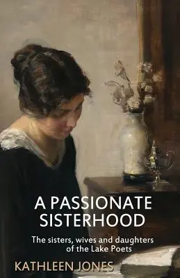 Una hermandad apasionada: Las hermanas, esposas e hijas de los Poetas del Lago - A Passionate Sisterhood: The sisters, wives and daughters of the Lake Poets
