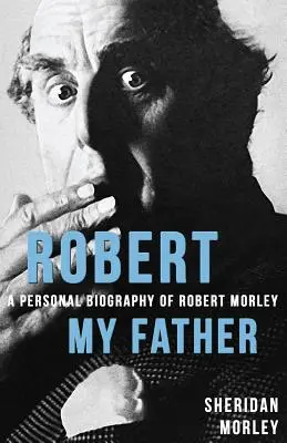 Robert My Father: Una biografía personal de Robert Morley - Robert My Father: A Personal Biography of Robert Morley