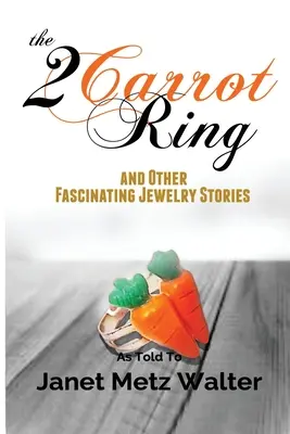 El anillo de las 2 zanahorias y otras fascinantes historias de joyería - The 2 Carrot Ring, and Other Fascinating Jewelry Stories
