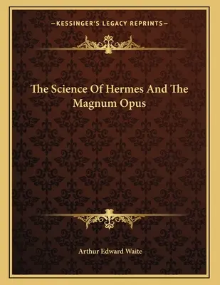 La Ciencia De Hermes Y El Magnum Opus - The Science Of Hermes And The Magnum Opus