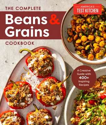 The Complete Beans and Grains Cookbook: Una guía completa con más de 450 recetas - The Complete Beans and Grains Cookbook: A Comprehensive Guide with 450+ Recipes