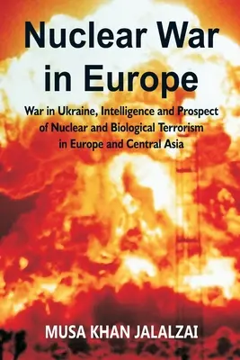 Guerra nuclear en Europa: Guerra en Ucrania, Inteligencia y perspectivas de terrorismo nuclear y biológico en Europa y Asia Central - Nuclear War in Europe: War in Ukraine, Intelligence and Prospect of Nuclear and Biological Terrorism in Europe and Central Asia