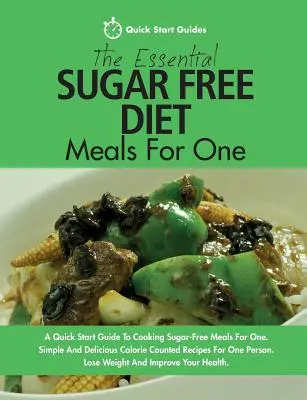 La dieta esencial sin azúcar comidas para uno: Una guía de inicio rápido para cocinar comidas sin azúcar para uno. Recetas sencillas y deliciosas con calorías contadas para - The Essential Sugar Free Diet Meals For One: A Quick Start Guide To Cooking Sugar-Free Meals For One. Simple And Delicious Calorie Counted Recipes For