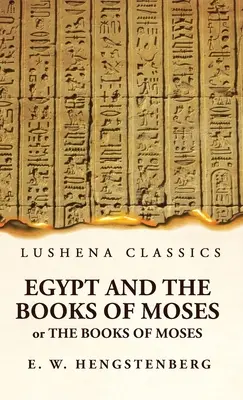 Egipto y los libros de Moisés O los libros de Moisés; Ilustrados por los monumentos de Egipto - Egypt and the Books of Moses Or the Books of Moses; Illustrated by the Monuments of Egypt