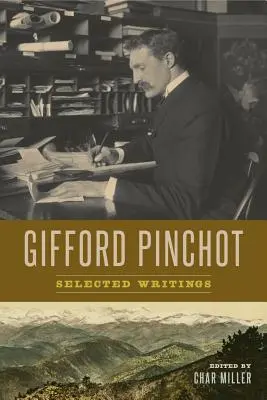 Gifford Pinchot: Escritos selectos - Gifford Pinchot: Selected Writings