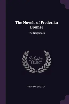 Las novelas de Frederika Bremer: Los vecinos - The Novels of Frederika Bremer: The Neighbors