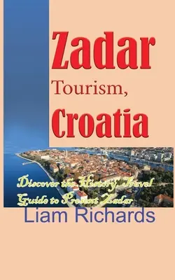 Turismo Zadar, Croacia: Descubre la Historia, Guía de Viaje de Zadar Actual - Zadar Tourism, Croatia: Discover the History, Travel Guide to Present Zadar