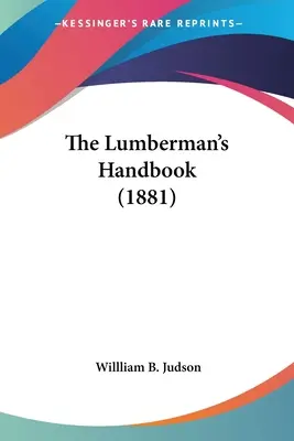 El manual del leñador (1881) - The Lumberman's Handbook (1881)
