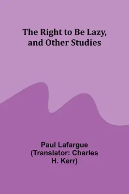 El derecho a ser perezoso y otros estudios - The Right to Be Lazy, and Other Studies