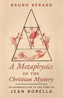 Una metafísica del misterio cristiano: Introducción a la obra de Jean Borella - A Metaphysics of the Christian Mystery: An Introduction to the Work of Jean Borella