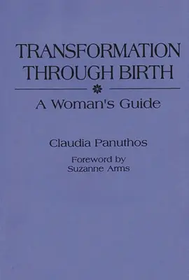 Transformación a través del nacimiento: Guía para la mujer - Transformation Through Birth: A Woman's Guide