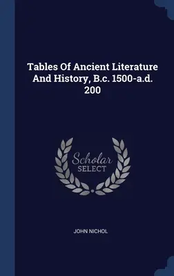 Tablas de literatura e historia antiguas, 1500 a.C.-200 d.C. - Tables Of Ancient Literature And History, B.c. 1500-a.d. 200