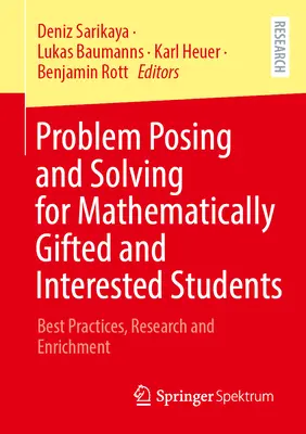 Problem Posing and Solving for Mathematically Gifted and Interested Students: Mejores prácticas, investigación y enriquecimiento - Problem Posing and Solving for Mathematically Gifted and Interested Students: Best Practices, Research and Enrichment