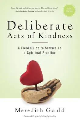 Actos deliberados de bondad: Guía práctica del servicio como práctica espiritual - Deliberate Acts of Kindness: A Field Guide to Service As a Spiritual Practice
