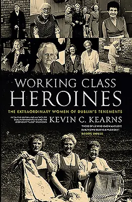 Heroínas de la clase obrera: Las extraordinarias mujeres de los conventillos de Dublín - Working Class Heroines: The Extraordinary Women of Dublin's Tenements