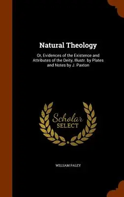 Natural Theology: Or, Evidences of the Existence and Attributes of the Deity, Illustr. by Plates and Notes by J. Paxton (en inglés) - Natural Theology: Or, Evidences of the Existence and Attributes of the Deity, Illustr. by Plates and Notes by J. Paxton