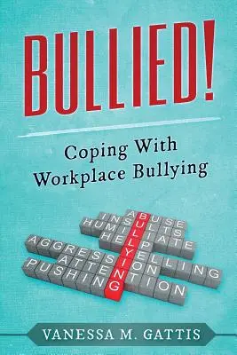 Acosado: Cómo afrontar el acoso laboral - Bullied!: Coping with Workplace Bullying