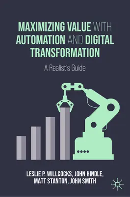 Maximizar el valor con la automatización y la transformación digital: Guía para realistas - Maximizing Value with Automation and Digital Transformation: A Realist's Guide