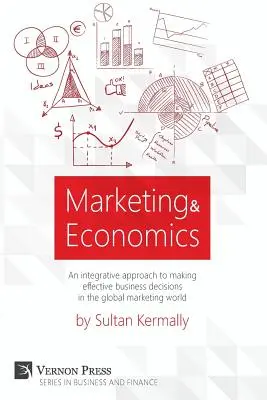 Marketing y Economía: Un Enfoque Integrador para Tomar Decisiones Empresariales Eficaces en el Mundo Global del Marketing. - Marketing & Economics: An Integrative Approach to Making Effective Business Decisions in the Global Marketing World.