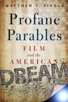 Parábolas profanas: El cine y el sueño americano - Profane Parables: Film and the American Dream