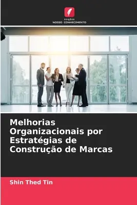 Melhorias Organizacionais por Estratégias de Construo de Marcas - Melhorias Organizacionais por Estratgias de Construo de Marcas