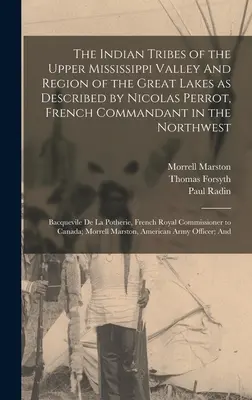 The Indian Tribes of the Upper Mississippi Valley And Region of the Great Lakes as Described by Nicolas Perrot, French Commandant in the Northwest; Ba