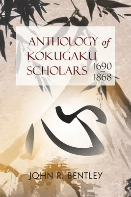 Antología de estudiosos del Kokugaku: 1690-1898 - Anthology of Kokugaku Scholars: 1690-1898