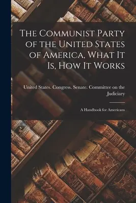 El Partido Comunista de los Estados Unidos de América, qué es, cómo funciona; un manual para los estadounidenses - The Communist Party of the United States of America, What it is, how it Works; a Handbook for Americans