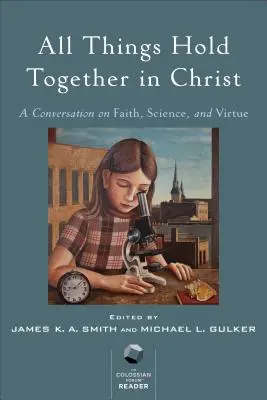 Todas las cosas se sostienen en Cristo: Una conversación sobre fe, ciencia y virtud - All Things Hold Together in Christ: A Conversation on Faith, Science, and Virtue