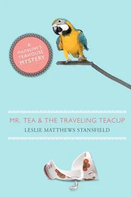 Mr. Tea and the Traveling Teacup: El misterio de la tetería Madeline - Mr. Tea and the Traveling Teacup: A Madeline's Teahouse Mystery