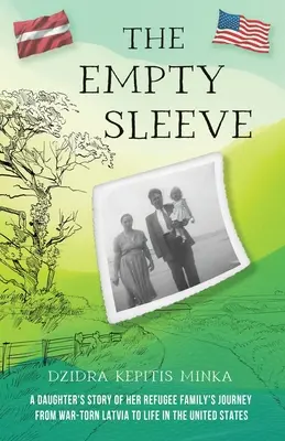 La manga vacía: la historia de una hija sobre el viaje de su familia de refugiados desde una Letonia devastada por la guerra a la vida en Estados Unidos - The Empty Sleeve: A Daughter's Story of her Refugee Family's Journey from War-Torn Latvia to Life in the United States