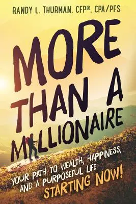 Más que un millonario: Su camino hacia la riqueza, la felicidad y una vida con propósito, ¡empezando ahora! - More than a Millionaire: Your Path to Wealth, Happiness, and a Purposeful Life--Starting Now!