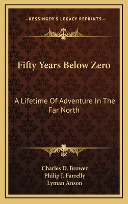 Cincuenta años bajo cero: toda una vida de aventuras en el Lejano Norte - Fifty Years Below Zero: A Lifetime Of Adventure In The Far North