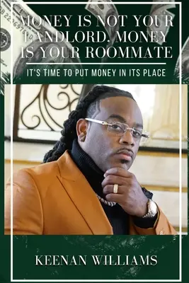 El dinero no es tu casero, sino tu compañero de piso: Es hora de poner el dinero en su sitio - Money is Not Your Landlord, Money is Your Roommate: It's Time to Put Money in Its Place