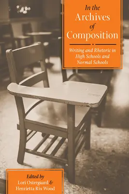 En los archivos de la composición: Escritura y retórica en institutos y escuelas normales - In the Archives of Composition: Writing and Rhetoric in High Schools and Normal Schools