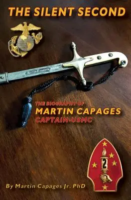 El segundo silencioso: la biografía de Martin Capages-Capitán USMC - The Silent Second: The Biography of Martin Capages-Captain USMC