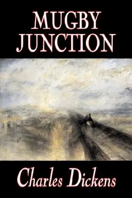 Mugby Junction de Charles Dickens, Ficción, Clásicos, Literario, Histórico - Mugby Junction by Charles Dickens, Fiction, Classics, Literary, Historical