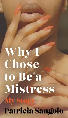 Por qué elegí ser amante: Mi historia - Why I Chose to be a Mistress: My Story