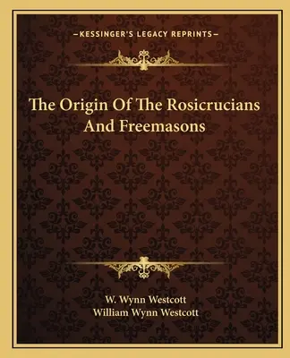 El origen de los Rosacruces y de los Francmasones - The Origin Of The Rosicrucians And Freemasons