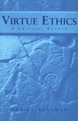 Ética de la virtud: A Critical Reader - Virtue Ethics: A Critical Reader