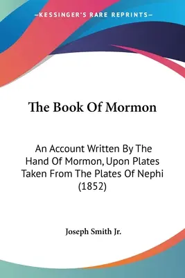 El Libro de Mormón: Un relato escrito por la mano de Mormón, sobre láminas tomadas de las láminas de Nefi (1852) - The Book Of Mormon: An Account Written By The Hand Of Mormon, Upon Plates Taken From The Plates Of Nephi (1852)