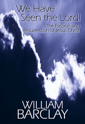 Hemos visto al Señor: La pasión y resurrección de Jesucristo - We Have Seen the Lord: The Passion and Resurrection of Jesus Christ